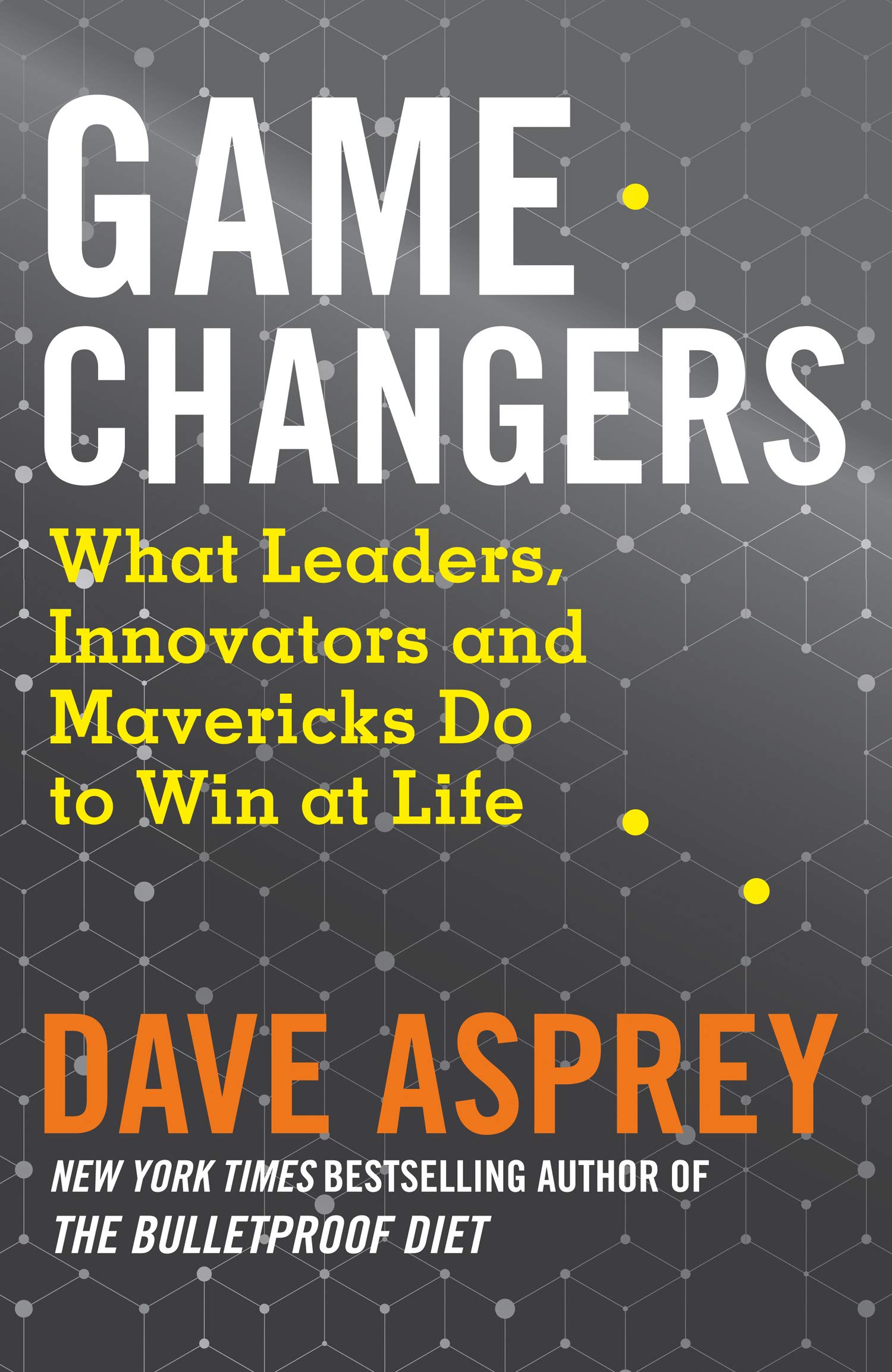 Game Changers - By Dave Asprey - Dr Gaurang's Blog